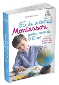 65 de activități Montessori pentru copiii de 6-12 ani. Volumul 1: Universul, Sistemul Solar și Pământul. Cărți Montessori pentru părinți de Marie-Helene Place