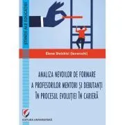 Analiza nevoilor de formare a profesorilor mentori si debutanti in procesul evolutiei in cariera de Elena Iavorschi (Stoichici)