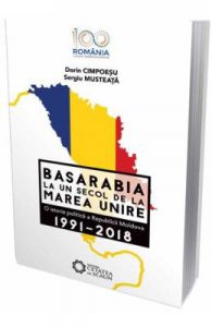 Basarabia, la un secol de la Marea Unire 1991-2018