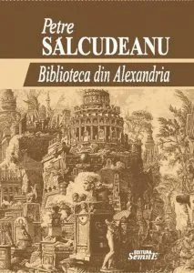 Biblioteca din Alexandria de Petre Salcudeanu