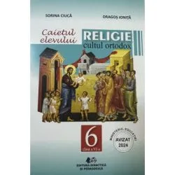 Caietul elevului. Religie cultul ortodox, clasa 6 de Sorina Ciuca
