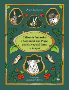 Calatoria fantastica a Baronului Van Piskel pana la capatul lumii si inapoi de Alec Blenche