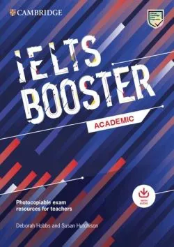 Cambridge English Exam Boosters IELTS Booster Academic with Photocopiable Exam Resources For Teachers de Susan Hutchison