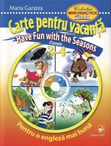 Carte pentru vacanta. Have Fun with the Seasons. Clasele 3-4 de Maria Garstea