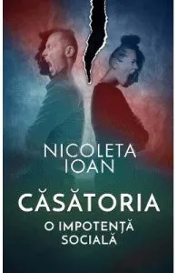 Casatoria, o impotenta sociala de Nicoleta Ioan