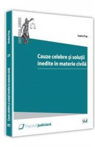 Cauze celebre si solutii inedite in materie civila