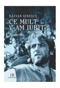 Ce mult v-am iubit... Amintiri (Vol. I) de Razvan Ionescu