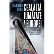 Cealalta jumatate a Europei. De la Primul Razboi Mondial pana in zilele noastre de Francesco Guida
