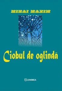 Ciobul de oglinda de Mihai Maxim