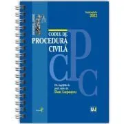 Codul de procedura civila Septembrie 2022. EDITIE SPIRALATA, tiparita pe hartie alba de Prof. univ. dr. Dan Lupascu