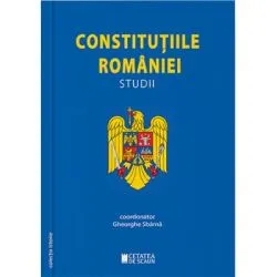 Constitutiile Romaniei. Studii. Editia a 2-a de Gheorghe Sbarna