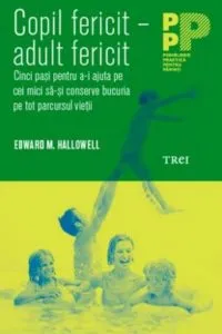 Copil fericit - adult fericit de Edward M. Hallowell