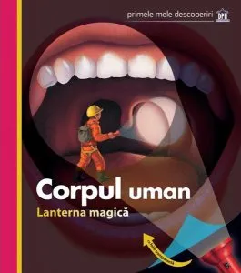 Corpul uman. Lanterna magică. Primele mele descoperiri de Claude Delafosse