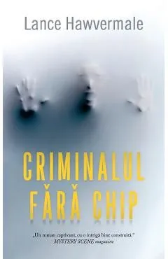 Criminalul fara chip de Lance Hawvermale