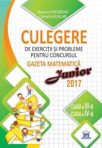 Culegere de exerciții și probleme pentru concursul Gazeta Matematica Junior 2018 - Clasa a III-a si clasa a IV-a de Roxana Gheorghe