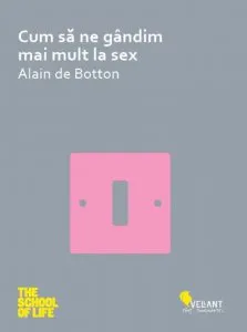 Cum sa ne gandim mai mult la sex de Alain de Botton