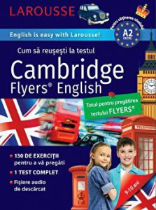 Cum sa reusesti la testul Cambridge. Totul pentru pregatirea testului Flyers