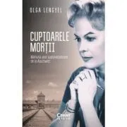 Cuptoarele mortii. Marturia unei supravietuitoare de la Auschwitz de Olga Lengyel