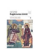 Despre rugaciunea inimii. Texte filocalice, maxime, cugetari
