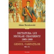 Dictatura lui Nicolae Ceausescu (1965-1989). Geniul Carpatilor