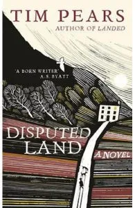 Disputed Land. A Novel de Tim Pears