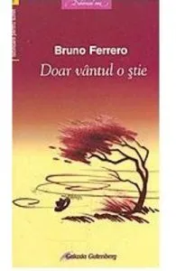Doar vantul o stie de Bruno Ferrero