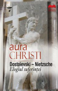 Dostoievski - Nietzsche. Elogiul suferintei