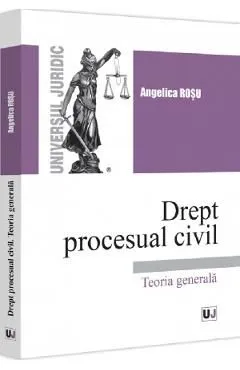 Drept procesual civil. Teoria generala de Angelica Rosu