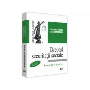 Dreptul securitatii sociale. Curs universitar, editia a IX-a, actualizata de Alexandru Ticlea