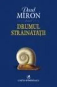 Drumul strainatatii de Paul Miron