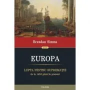 EUROPA. Lupta pentru suprematie de la 1453 pina in prezent de Brendan Simms