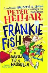 Frankie Fish si marele zid al haosului de Peter Helliar