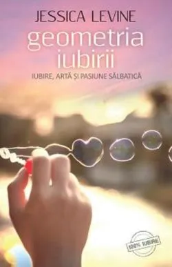 Geometria iubirii. Iubire, artă și pasiune sălbatică de Jessica Levine