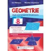 Geometrie. Dupa noua programa de gimnaziu. Clasa a 8-a de Nicolae Ivaschescu