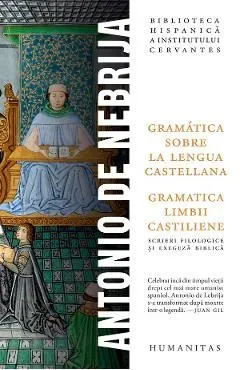 Gramatica limbii castiliene. Gramatica sobre la lengua castellana de Antonio De Nebrija