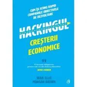 Hackingul cresterii economice. Cum isi ating rapid companiile obiectivele de dezvoltare de Sean Ellis