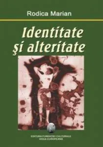 Identitate si alteritate de Rodica Marian