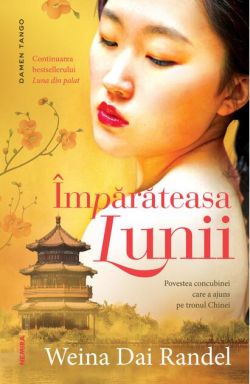 Împărăteasa Lunii. Povestea concubinei care a ajuns pe tronul Chinei (vol. 2)