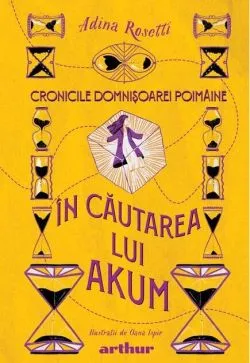 În căutarea lui Akum. Cronicile Domnișoarei Poimâine (Vol. 2) - HC de Adina Rosetti