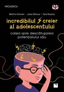 Incredibilul creier al adolescentului. Calea spre descătușarea potențialului său de Tara Murphy