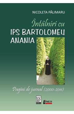 Intalniri cu IPS Bartolomeu Anania. Pagini de jurnal (2000-2011)