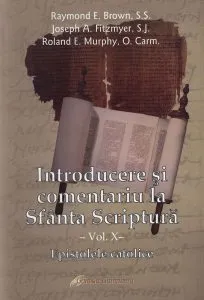 Introducere si comentariu la Sfanta Scriptura - vol. X - Epistolele catolice de Joseph A. Fitzmyer