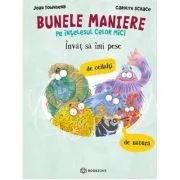Invat sa imi pese de ceilalti si de natura. BUNELE MANIERE pe intelesul celor mici de Carolyn Scrace