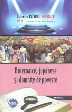 Istorii secrete Vol.54: Boieroaice, jupanese si domnite de poveste de Dan-Silviu Boerescu