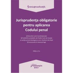Jurisprudenta obligatorie pentru aplicarea Codului penal. Actualizata 4 ianuarie 2021