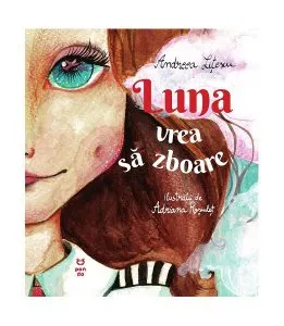 Luna vrea să zboare de Andreea Litescu