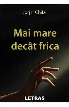 Mai mare decat frica de Jorj Ir Chifa
