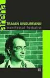 Manifestul fotbalist de Traian Ungureanu