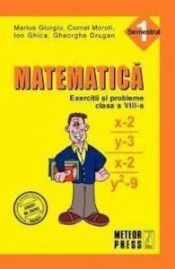 Matematica. Exercitii si probleme. Clasa a VIII-a, semestrul I 2010-2011 de Cornel Moroti