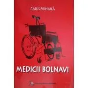 Medicii bolnavi de Caius Mihaila